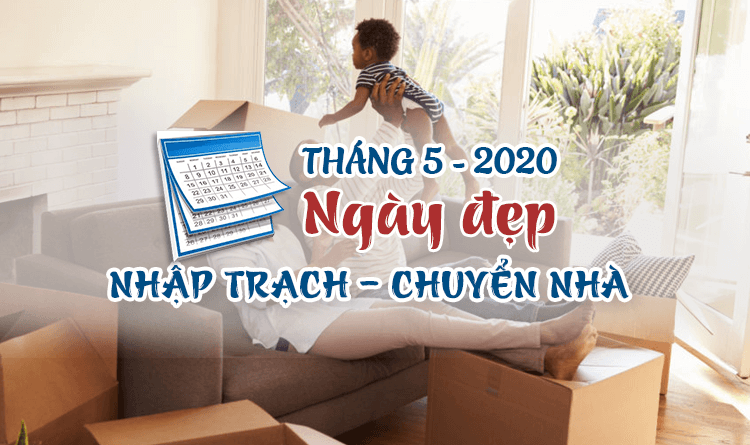 Xem ngày chuyển nhà nhập trạch tháng 5 năm 2020